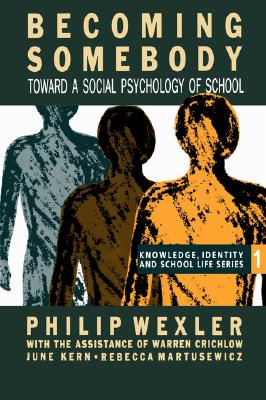 Becoming Somebody: Toward A Social Psychology Of School, Wexler, Philip; Crichlow, Warren; Kern, June; Matusewicz, Rebecca Becoming Somebody: Toward A Social Psychology Of School, Wexler, Philip; Crichlow, Warren; Kern, June; Matusewicz, Rebecca