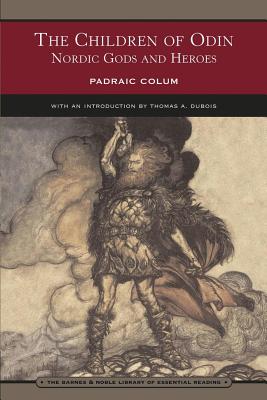 The Children of Odin (Barnes & Noble Library of Essential Reading): Nordic Gods and Heroes, Padraic Colum The Children of Odin (Barnes & Noble Library of Essential Reading): Nordic Gods and Heroes, Padraic Colum