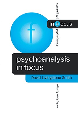 Image for Psychoanalysis in Focus (Counselling & Psychotherapy in Focus Series)