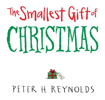 The Smallest Gift of Christmas, Reynolds, Peter H. The Smallest Gift of Christmas, Reynolds, Peter H.