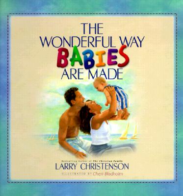 The Wonderful Way Babies Are Made, Christenson, Larry The Wonderful Way Babies Are Made, Christenson, Larry