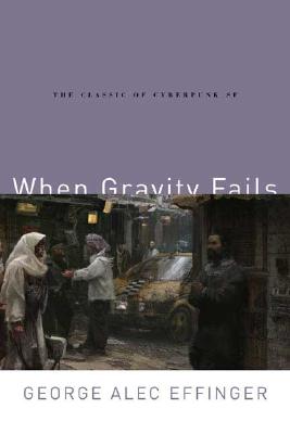 When Gravity Fails, "Effinger, George Alec" When Gravity Fails, "Effinger, George Alec"