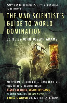 The Mad Scientist's Guide to World Domination, Adams, John Joseph (Editor).