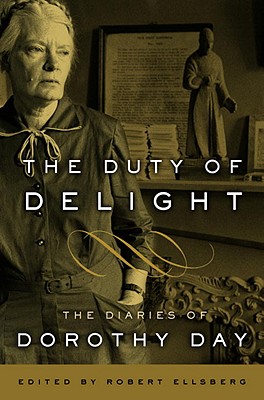 The Duty of Delight: The Diaries of Dorothy Day, Dorothy Day The Duty of Delight: The Diaries of Dorothy Day, Dorothy Day