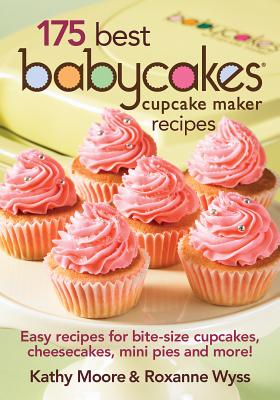 Image for 175 Best Babycakes Cupcake Maker Recipes Easy Recipes for Bite-Size Cupcakes, Cheesecakes, Mini Pies and More!