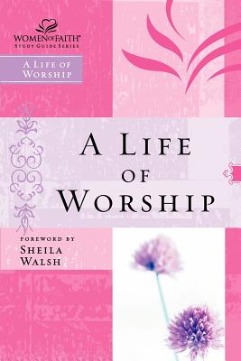 Image for Life of Worship (Women of Faith Series)