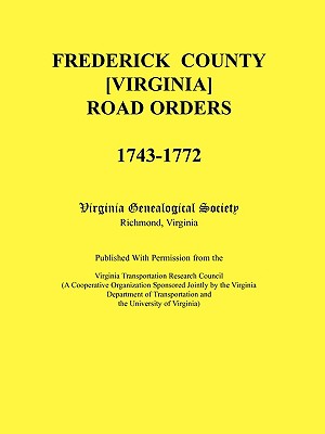 Image for Frederick County, Virginia Road Orders, 1743-1772. Published With Permission from the Virginia Transportation Research Council (A Cooperative Organization Sponsored Jointly by the Virginia Department of Transportation and the University of Virginia