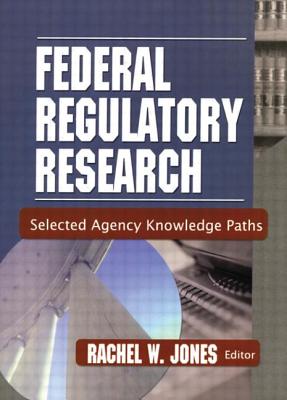 Image for Federal Regulatory Research: Selected Agency Knowledge Paths