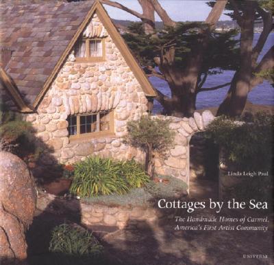 Image for Cottages by the Sea, The Handmade Homes of Carmel, America's First Artist Community