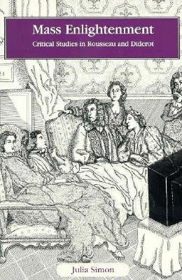 Mass Enlightenment: Critical Studies in Rousseau and Diderot (Suny Series in Social and Political Thought), Simon, Julia Mass Enlightenment: Critical Studies in Rousseau and Diderot (Suny Series in Social and Political Thought), Simon, Julia