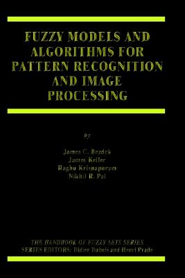 Image for Fuzzy Models and Algorithms for Pattern Recognition and Image Processing (The Handbooks of Fuzzy Sets)