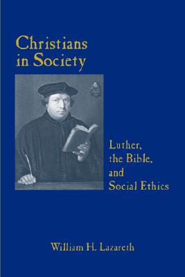 Image for Christians in Society: Luther, the Bible and Social Ethics