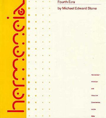 Fourth Ezra (Hermeneia: a Critical and Historical Commentary on the Bible), MICHAEL EDWARD STONE Fourth Ezra (Hermeneia: a Critical and Historical Commentary on the Bible), MICHAEL EDWARD STONE