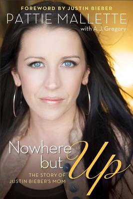 Nowhere but Up: The Story of Justin Bieber's Mom Nowhere but Up: The Story of Justin Bieber's Mom