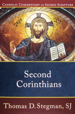 Second Corinthians (Catholic Commentary on Sacred Scripture), Thomas D. SJ Stegman Second Corinthians (Catholic Commentary on Sacred Scripture), Thomas D. SJ Stegman