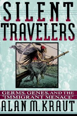 Image for Silent Travelers: Germs, Genes, and the Immigrant Menace