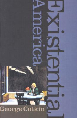 Existential America, George Cotkin Existential America, George Cotkin