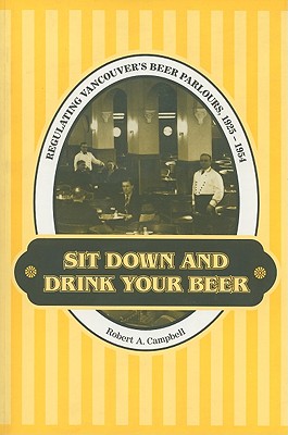 Image for Sit Down and Drink Your Beer: Regulating Vancouver's Beer Parlours, 1925-1954