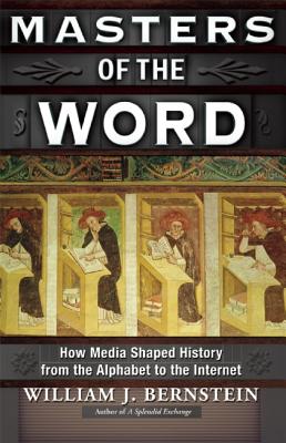 Masters of the Word: How Media Shaped History, Bernstein, William J. Masters of the Word: How Media Shaped History, Bernstein, William J.