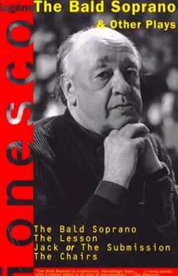 The Bald Soprano and Other Plays: The Bald Soprano; The Lesson; Jack, or the Submission; The Chairs, Eugene Ionesco The Bald Soprano and Other Plays: The Bald Soprano; The Lesson; Jack, or the Submission; The Chairs, Eugene Ionesco