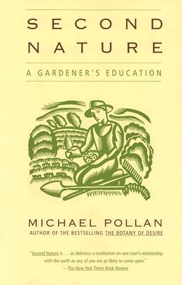 Second Nature: A Gardener's Education, Michael Pollan Second Nature: A Gardener's Education, Michael Pollan