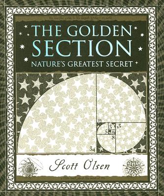 The Golden Section: Nature's Greatest Secret (Wooden Books), Scott Olsen, Scott Olson The Golden Section: Nature's Greatest Secret (Wooden Books), Scott Olsen, Scott Olson