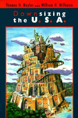 Downsizing the U.S.A, Naylor, Thomas H.;Willimon, William H. Downsizing the U.S.A, Naylor, Thomas H.;Willimon, William H.