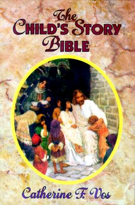 The Child's Story Bible, CATHERINE F. VOS The Child's Story Bible, CATHERINE F. VOS