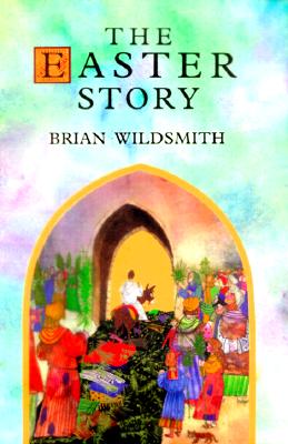 The Easter Story, BRIAN WILDSMITH The Easter Story, BRIAN WILDSMITH