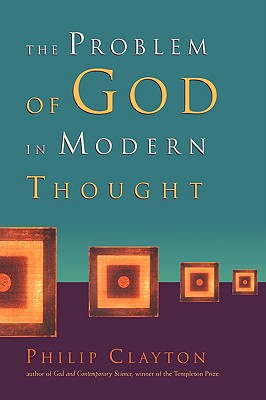 The Problem of God in Modern Thought, Mr. Philip Clayton The Problem of God in Modern Thought, Mr. Philip Clayton