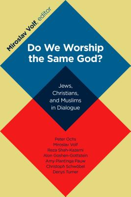 Do We Worship the Same God?: Jews, Christians, and Muslims in Dialogue, Miroslav Volf, ed. Do We Worship the Same God?: Jews, Christians, and Muslims in Dialogue, Miroslav Volf, ed.