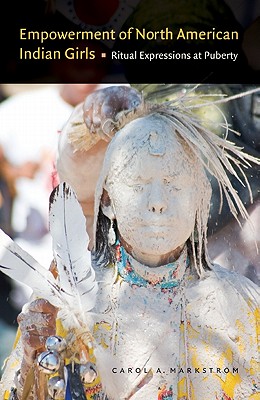 Image for Empowerment of North American Indian Girls: Ritual Expressions at Puberty