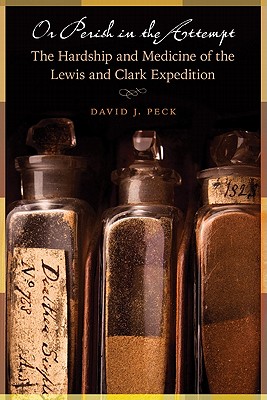 Image for Or Perish in the Attempt: The Hardship and Medicine of the Lewis and Clark Expedition
