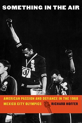 Image for Something in the Air: American Passion and Defiance in the 1968 Mexico City Olympics