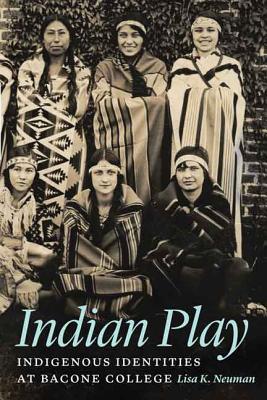 Image for Indian Play: Indigenous Identities at Bacone College