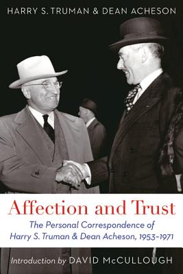 Image for Affection and Trust: The Personal Correspondence of Harry S. Truman and Dean Acheson, 1953-1971