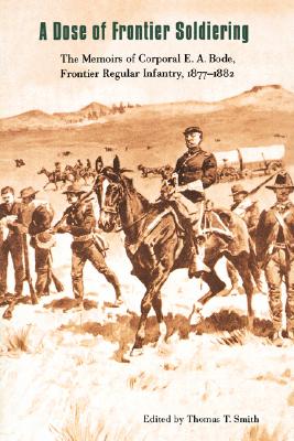 Image for A Dose of Frontier Soldiering: The Memoirs of Corporal E.A. Bode, Frontier Regular infantry, 1877-1882