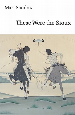 These Were the Sioux, "SANDOZ, MARI" These Were the Sioux, "SANDOZ, MARI"