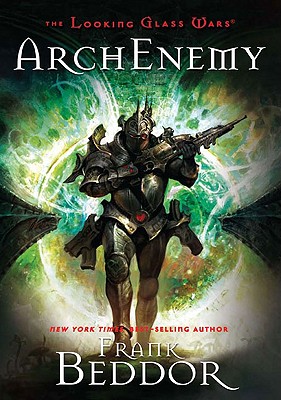 Archenemy (The Looking Glass Wars), Beddor, Frank Archenemy (The Looking Glass Wars), Beddor, Frank
