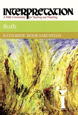Ruth: A Bible Commentary for Teaching and Preaching (Interpretation, a Bible Commentary for Teaching and Preaching), KATHARINE DOOB SAKENFELD Ruth: A Bible Commentary for Teaching and Preaching (Interpretation, a Bible Commentary for Teaching and Preaching), KATHARINE DOOB SAKENFELD