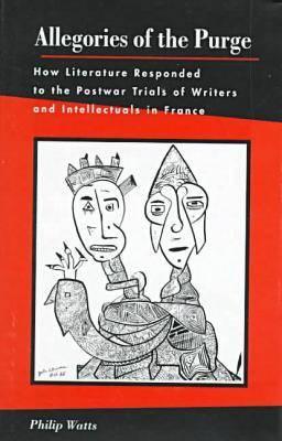 Image for Allegories of the Purge: How Literature Responded to the Postwar Trials of Writers and Intellectuals in France