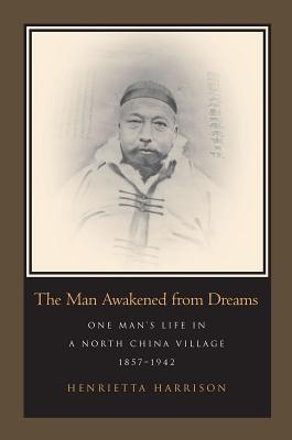 Image for The Man Awakened from Dreams: One Man's Life in a North China Village, 1857-1942