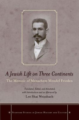 Image for A Jewish Life on Three Continents: The Memoir of Menachem Mendel Frieden (Stanford Studies in Jewish History and Culture)