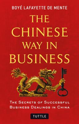 Image for The Chinese Way in Business: Secrets of Successful Business Dealings in China