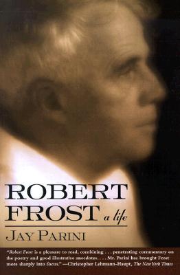 Robert Frost: A Life, Jay Parini Robert Frost: A Life, Jay Parini
