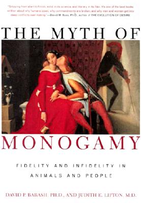The Myth of Monogamy: Fidelity and Infidelity in Animals and People, David P. Barash; Judith Eve Lipton The Myth of Monogamy: Fidelity and Infidelity in Animals and People, David P. Barash; Judith Eve Lipton