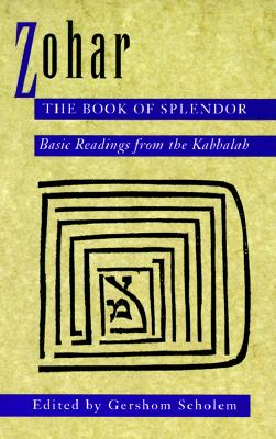 Zohar: The Book of Splendor: Basic Readings from the Kabbalah, Scholem, Gershom Zohar: The Book of Splendor: Basic Readings from the Kabbalah, Scholem, Gershom
