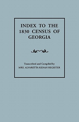 Index to the 1830 Census of Georgia, Register, Alvaretta Kenan Index to the 1830 Census of Georgia, Register, Alvaretta Kenan