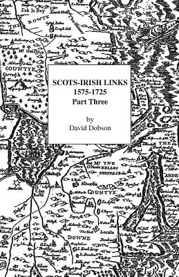 Scots-Irish Links, 1575-1725, Part Three, David Dobson Scots-Irish Links, 1575-1725, Part Three, David Dobson