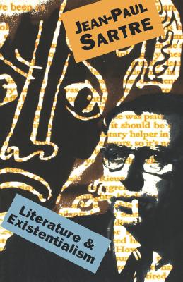 Literature And Existentialism, "Sartre, Jean-Paul" Literature And Existentialism, "Sartre, Jean-Paul"